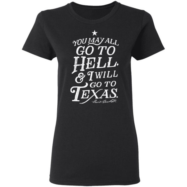 You May All Go To Hell and I Will Go To Texas Davy Crockett T-Shirts 5