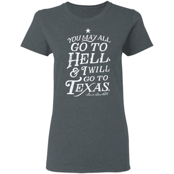 You May All Go To Hell and I Will Go To Texas Davy Crockett T-Shirts 6