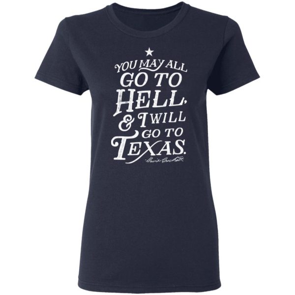 You May All Go To Hell and I Will Go To Texas Davy Crockett T-Shirts 7