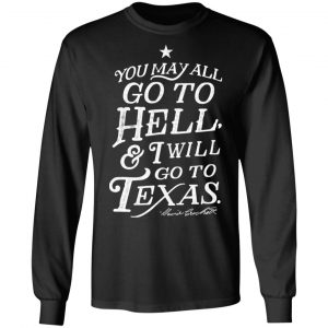 You May All Go To Hell and I Will Go To Texas Davy Crockett T-Shirts 21