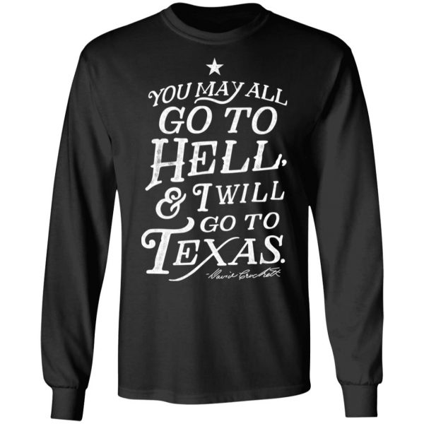 You May All Go To Hell and I Will Go To Texas Davy Crockett T-Shirts 9