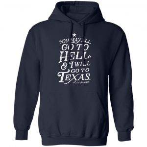 You May All Go To Hell and I Will Go To Texas Davy Crockett T-Shirts 23