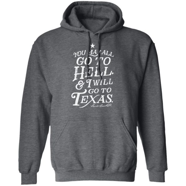 You May All Go To Hell and I Will Go To Texas Davy Crockett T-Shirts 12