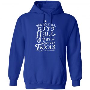 You May All Go To Hell and I Will Go To Texas Davy Crockett T-Shirts 25