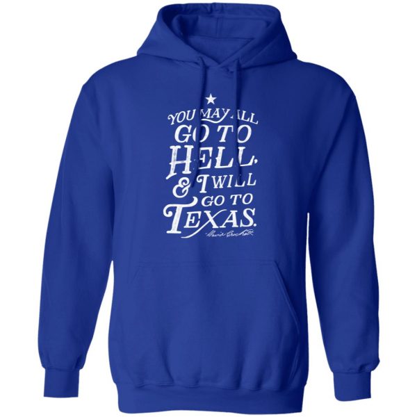You May All Go To Hell and I Will Go To Texas Davy Crockett T-Shirts 13