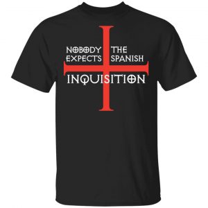 Nobody Expects The Spanish Inquisition T-Shirts BC Limited