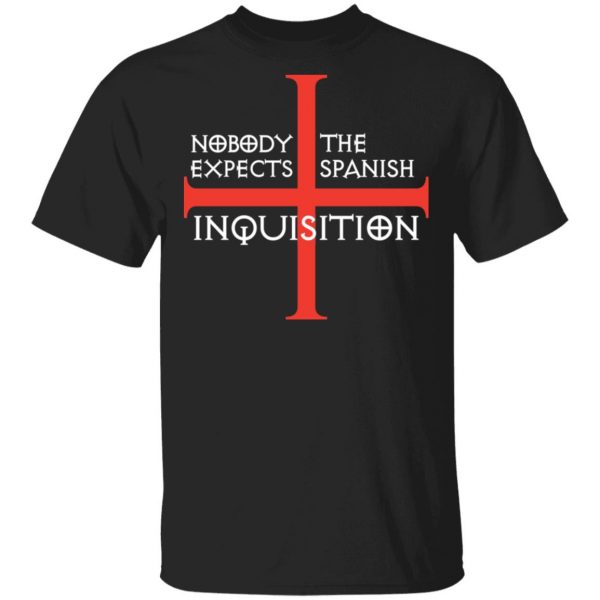 Nobody Expects The Spanish Inquisition T-Shirts 1