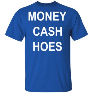 Money Cash Hoes T-Shirts 16