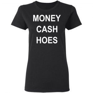 Money Cash Hoes T-Shirts 17