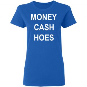 Money Cash Hoes T-Shirts 20