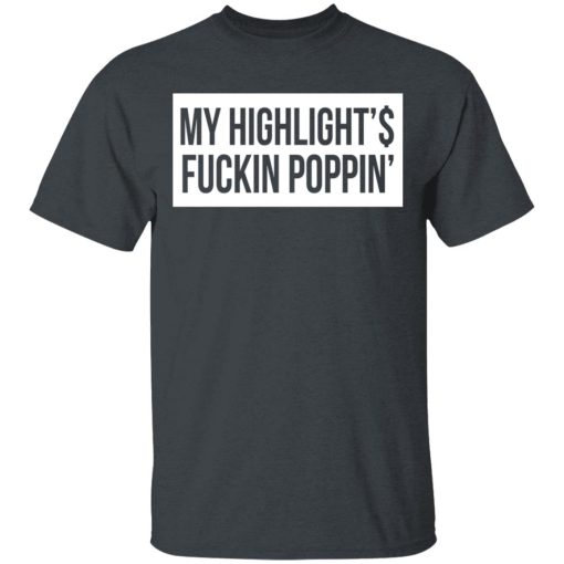 My Highlight Is Fucking Poppin T-Shirts - Image 2