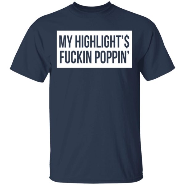My Highlight Is Fucking Poppin T-Shirts 3