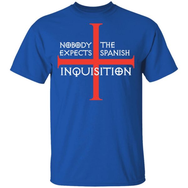 Nobody Expects The Spanish Inquisition T-Shirts 4
