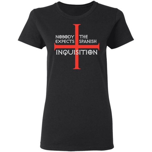 Nobody Expects The Spanish Inquisition T-Shirts 5