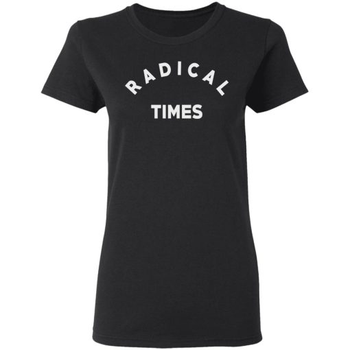 Radical Times T-Shirts 2