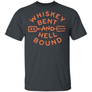 Whiskey Bent And Hell Bound T-Shirts 5
