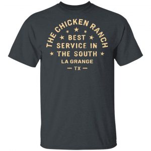 The Chicken Ranch Best Service In The South La Grange TX T-Shirts Texas 2