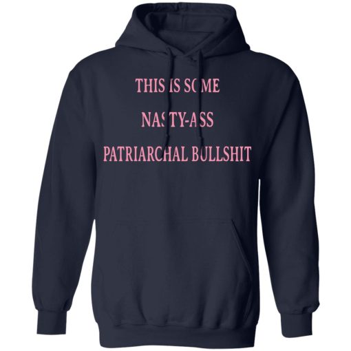 This Is Some Nasty-Ass Patriarchal Bullshit T-Shirts - Image 11