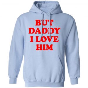 But Daddy I Love Him T-Shirts 23