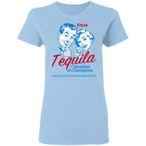 Enjoy Tequila The Breakfast Of Champions T-Shirts 4