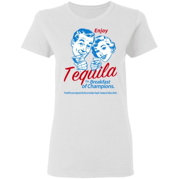 Enjoy Tequila The Breakfast Of Champions T-Shirts Apparel 7