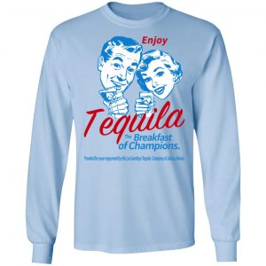 Enjoy Tequila The Breakfast Of Champions T-Shirts 20