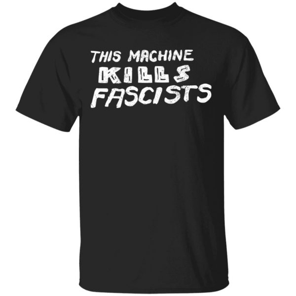 This Machine Kills Fascists T-Shirts 1
