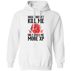 What Doesn't Kill Me Only Gives Me More XP T-Shirts 7
