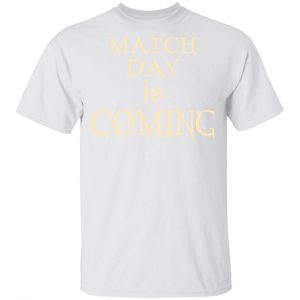 Match Day Is Coming T-Shirts 13
