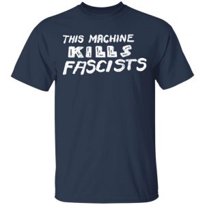 This Machine Kills Fascists T-Shirts 15