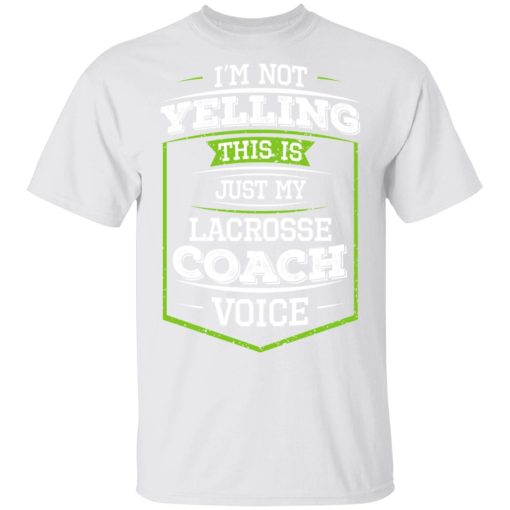 I'm Not Yelling This Is Just My Lacrosse Coach Voice T-Shirts - Image 2