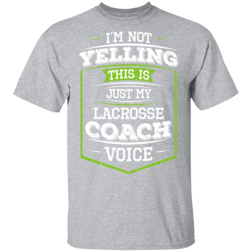 I'm Not Yelling This Is Just My Lacrosse Coach Voice T-Shirts - Image 3