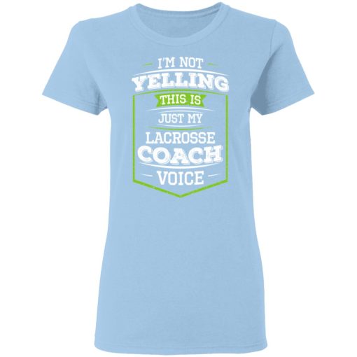 I'm Not Yelling This Is Just My Lacrosse Coach Voice T-Shirts - Image 4