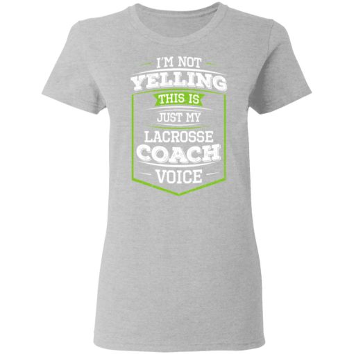 I'm Not Yelling This Is Just My Lacrosse Coach Voice T-Shirts - Image 6