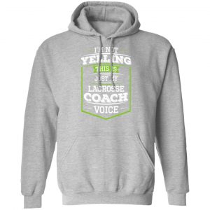 I'm Not Yelling This Is Just My Lacrosse Coach Voice T-Shirts 21