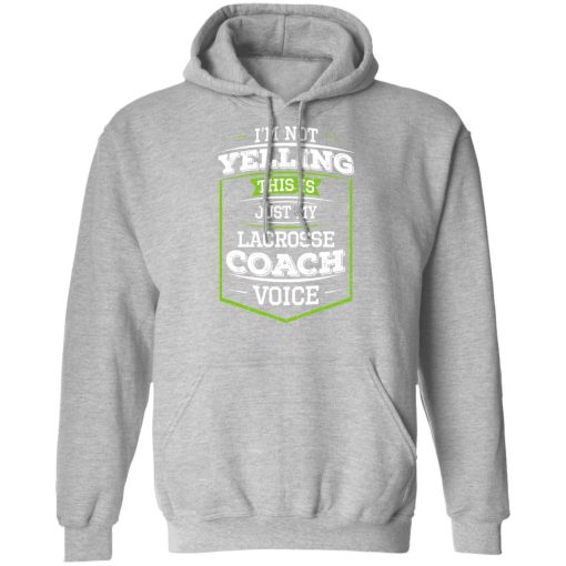 I'm Not Yelling This Is Just My Lacrosse Coach Voice T-Shirts 10