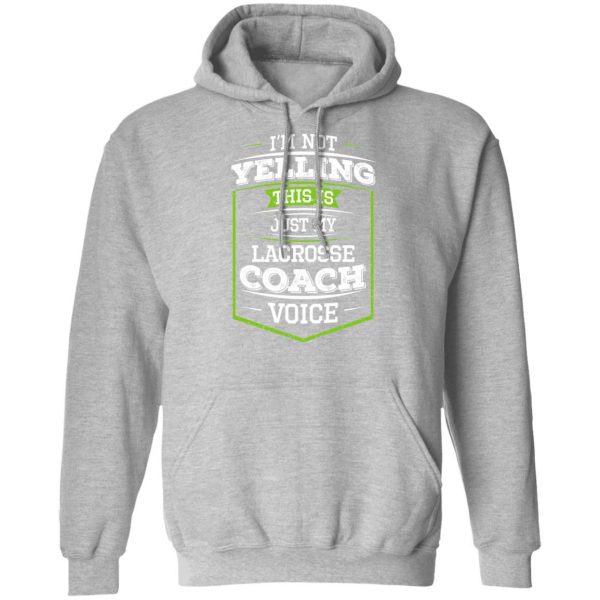 I'm Not Yelling This Is Just My Lacrosse Coach Voice T-Shirts 10