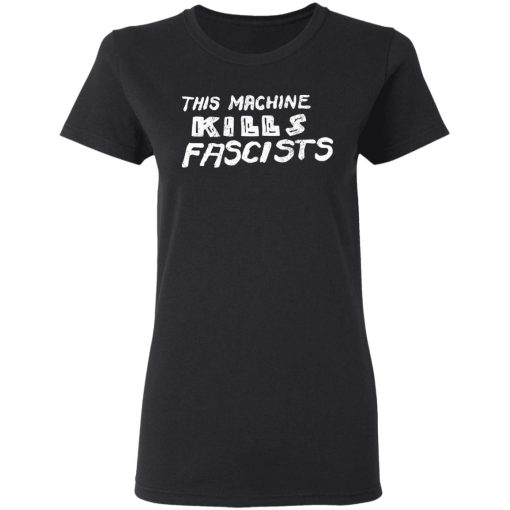 This Machine Kills Fascists T-Shirts 5