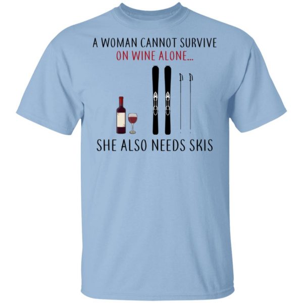 A Woman Cannot Survive On Wine Alone She Also Needs Skis T-Shirts 1