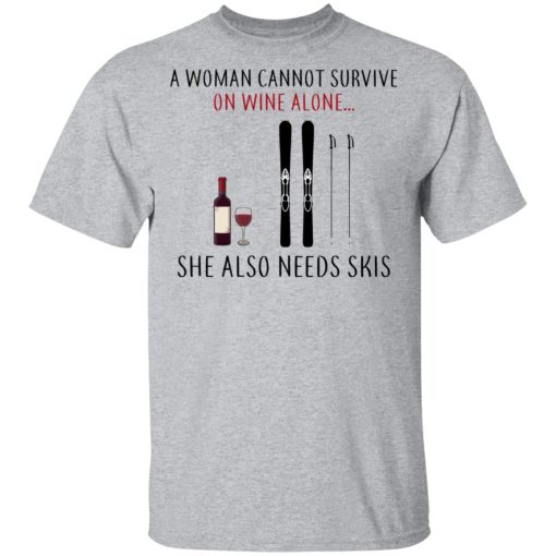 A Woman Cannot Survive On Wine Alone She Also Needs Skis T-Shirts - Image 3