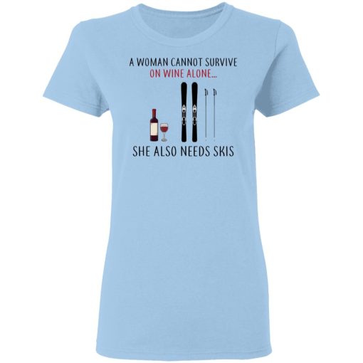 A Woman Cannot Survive On Wine Alone She Also Needs Skis T-Shirts - Image 4