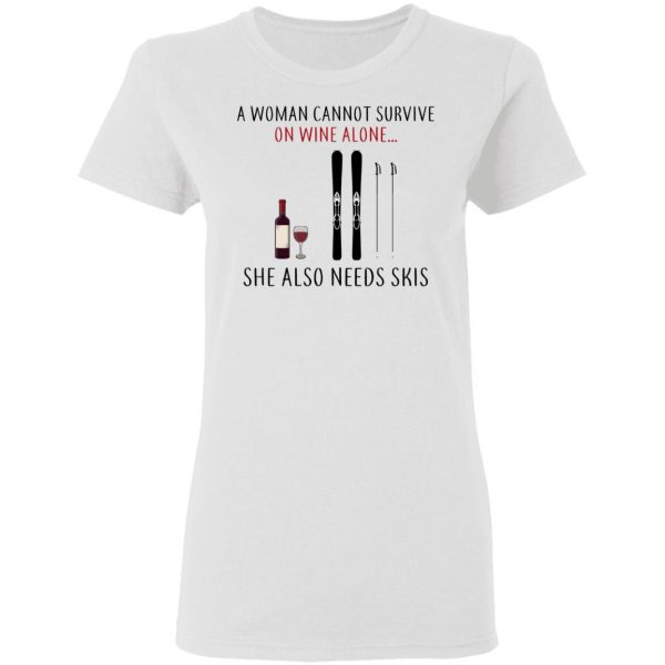 A Woman Cannot Survive On Wine Alone She Also Needs Skis T-Shirts 5