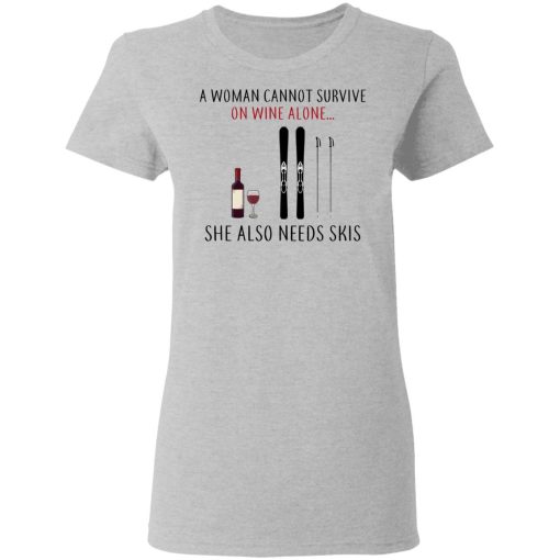 A Woman Cannot Survive On Wine Alone She Also Needs Skis T-Shirts - Image 6