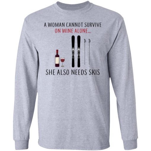 A Woman Cannot Survive On Wine Alone She Also Needs Skis T-Shirts - Image 7