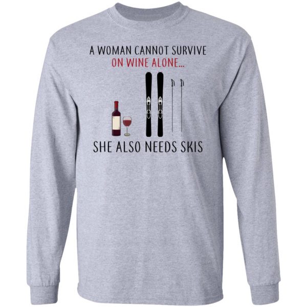 A Woman Cannot Survive On Wine Alone She Also Needs Skis T-Shirts 7