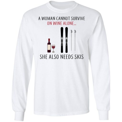 A Woman Cannot Survive On Wine Alone She Also Needs Skis T-Shirts - Image 8