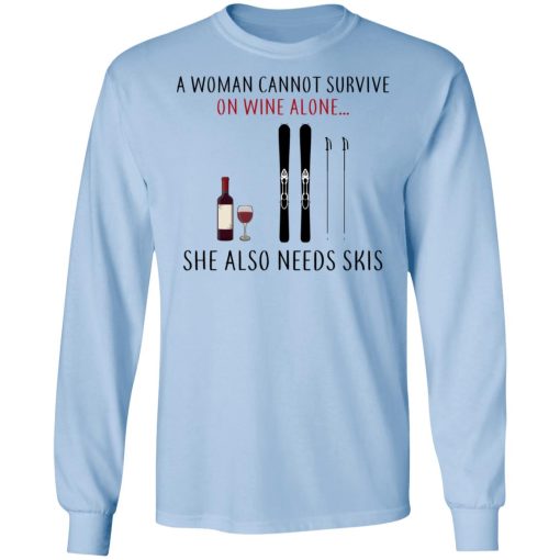 A Woman Cannot Survive On Wine Alone She Also Needs Skis T-Shirts - Image 9