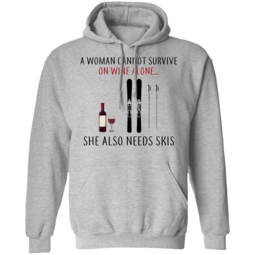 A Woman Cannot Survive On Wine Alone She Also Needs Skis T-Shirts - Image 10