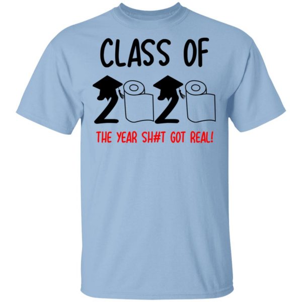 Class Of 2020 The Year Shit Got Real T-Shirts 1