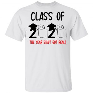 Class Of 2020 The Year Shit Got Real T-Shirts 13